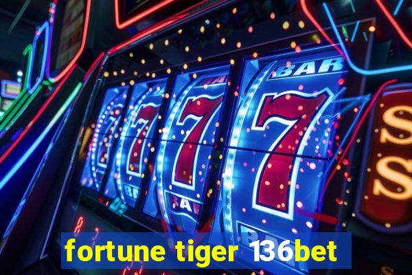 fortune tiger 136bet